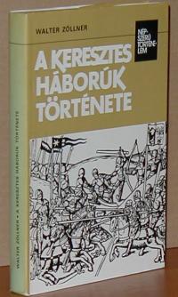 Zöllner Walter: A keresztes háborúk története
