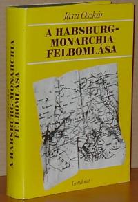 Jászi Oszkár: A Habsburg-monarchia felbomlása