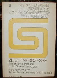 POSNER, ROLAND/ REINECKE, HANS-PETER (HRSG.): ZEICHENPROZESSE. SEMIOTISCHE FORSCHUNG IN DEN EINZELWISSENSCHAFTEN