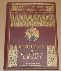 Waddel L. Austine: A relytelmes Lhassza. Az 1903-1904. évi angol katonai ekszpedició története