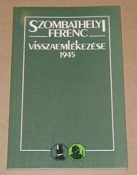 Szombathelyi Ferenc: Visszaemlékezése 1945