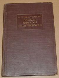 NAGYMIHÁLY Sándor: Egyszer nem volt Magyarország.  Horthy Miklós és a szegedi ellenforradalom. Előszó: vitéz bádoki Soós Károly