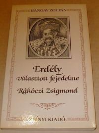 Hangay Zoltán: Erdély választott fejedelme. Rákóczi Zsigmond