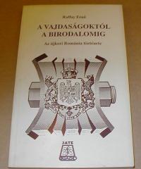 Raffay Ernő: A vajdaságoktól a birodalomig. Az újkori Románia története