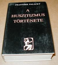 Palaczky Frantisek: A huszitizmus története