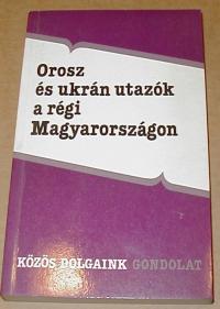 Tardy Lajos (összeállító): Orosz és ukrán utazók a régi Magyarországon
