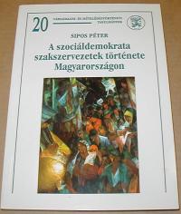 Sipos Péter: A szociáldemokrata szakszervezetek története Magyarországon
