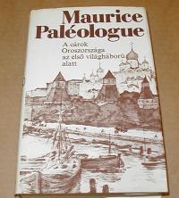 Paléologue Maurice: A cárok Oroszországa az első világháború alatt