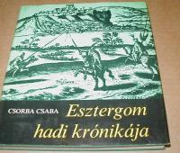 Csorba Csaba: Esztergom hadi krónikája