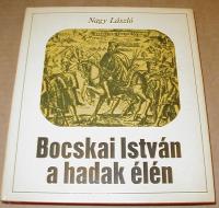 Nagy László: Bocskai István a hadak élén