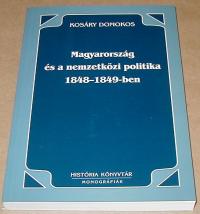 Kosáry Domokos: Magyarország és a nemzetközi politika 1848-1849-ben