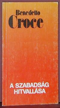 Benedetto Croce: A szabadság hitvallása
