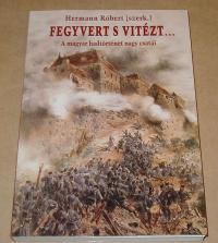 Hermann Róbert (szerkesztő): Fegyvert s vitézt....A magyar hadtörténet nagy csatái