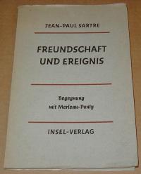 Jean-Paul, Sartre: FREUNDSCHAFT UND EREIGNIS. BEGEGNUNG MIT (MAURICE) MERLEAU-PONTY. ÜBERTRAGEN VON HANS HEINZ HOLZ