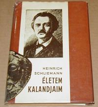 Schliemann Heinrich: Életem , kalandjaim