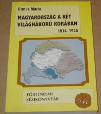 Ormos Mária: Magyarország a két világháború korában. 1914-1945