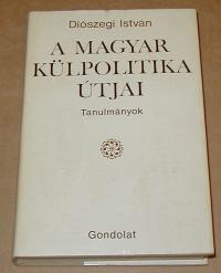 Diószegi István: A magyar külpolitika útjai