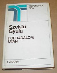 Szekfű Gyula: Forradalom után