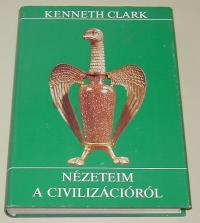 Clark Kenneth: Nézeteim a civilizációról