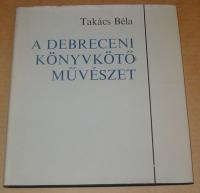 Takács Béla: A debreceni könyvkötőművészet