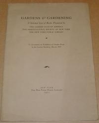 GARDEN & GARDENING. A SELECTED LIST OF BOOKS PREPARED BY THE GARDEN CLUB OF A AMERICA. THE HORTICULTIRAL SOCIETY OF NEW YORK. THE NEW YORK PUBLIC LIBRARY