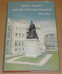 Gowers, Sir Ernest: QUEEN SQUARE AND THE NATIONAL HOSPITAL. 1860-1960