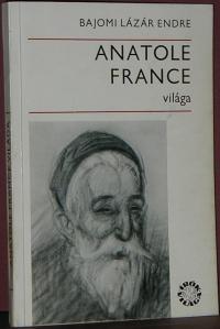 Bajomi Lázár Endre: Anatole France világa