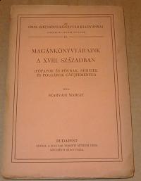 Szavasi Margit: Magánkönyvtáraink a XVIII. században. (Főpapok és főurak, nemesek és polgárok gyűjteményei)