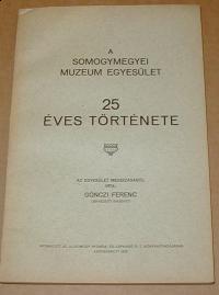 Gönczi Ferenc: A Somogymegyei Muzeum Egyesület 25 éves története