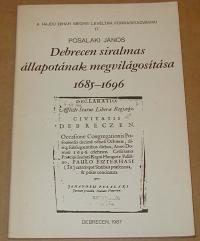 Pósalaki János: Debrecen siralmas állapotának megvilágosítása, 1685-1696 Fordította és életrajzal ellátta: Balogh István