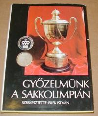 Bilek István (szerkesztő): Győzelmünk a sakkolimpián