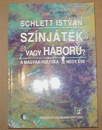 Schlett István: Színjáték vagy háború? A magyar politika négy éve