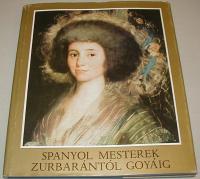 H. Takács Marianna: Spanyol mesterek Zurbarántól Goyáig