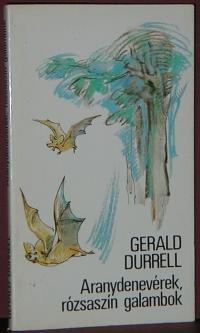 Gerald Durrell: Aranydenevérek, rózsaszín galambok