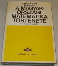 Szénássy Barna: A magyarországi matematika története a 20. század elejéig