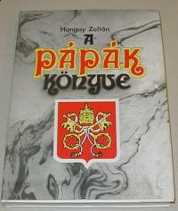 Hangay Zoltán: A pápák könyve. A római pápák Szent Pétertől II. János Pálig