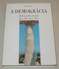 Dunn John: A demokrácia. Befejezetlen utazás. Kr.e. 508-Kr.eu. 1993