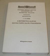 Monostory István (szerkesztő): A matematika alapjai. Egyváltozós valós függvények