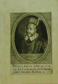Rudolphus, II. Römischer Keyser auch in Böheim und Ungern König